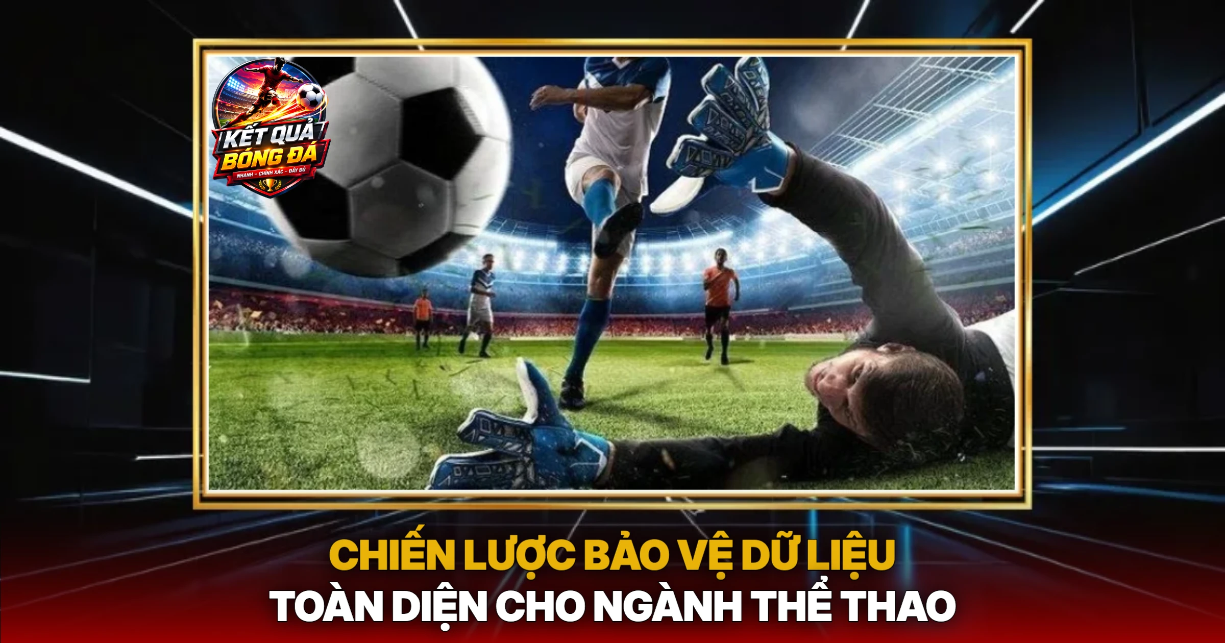 bảo mật 3 Chiến Lược Bảo Vệ Dữ Liệu Toàn Diện Cho Ngành Thể Thao