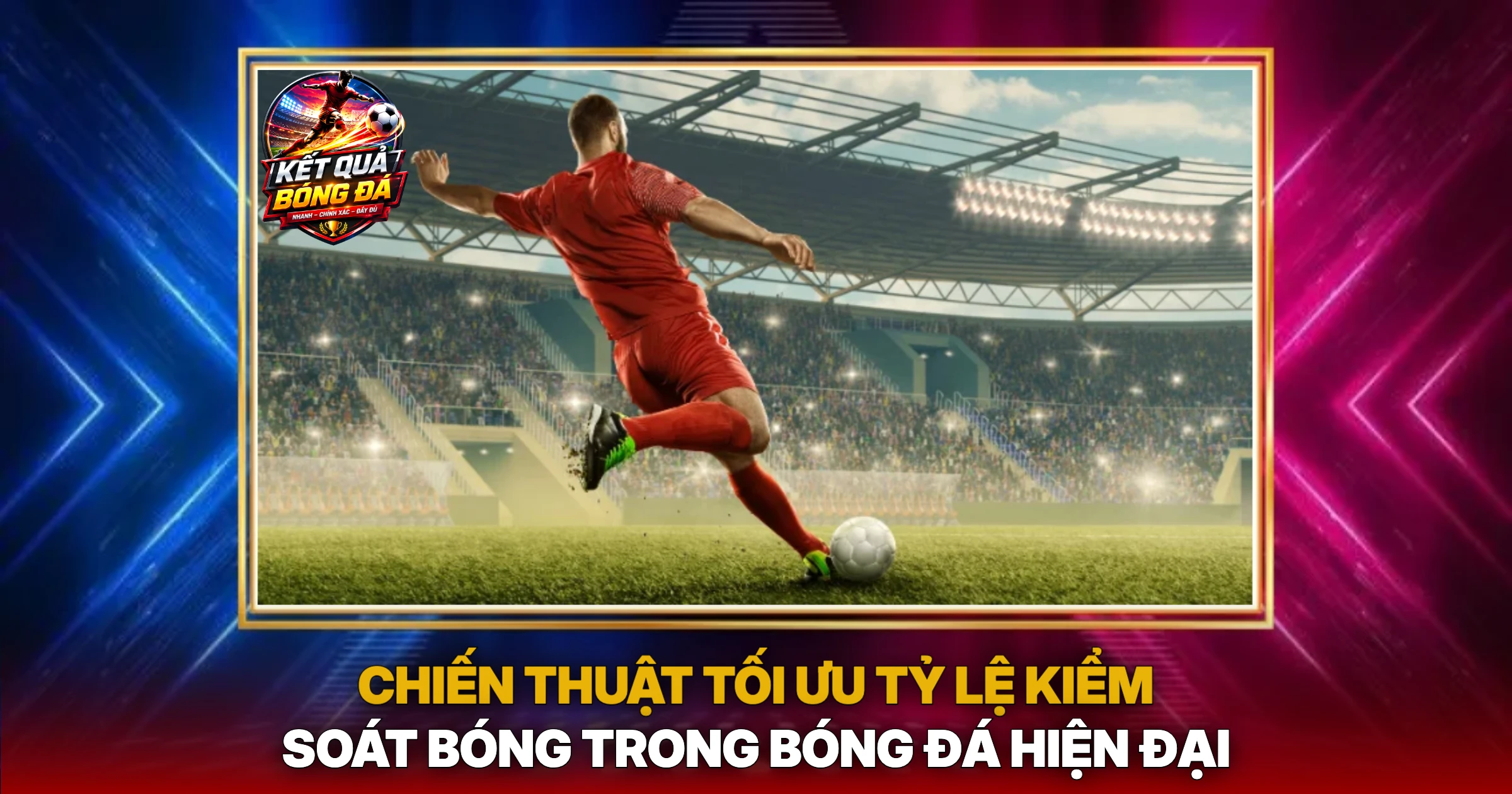 Chiến Thuật Tối Ưu Tỷ Lệ Kiểm Soát Bóng Trong Bóng Đá Hiện Đại