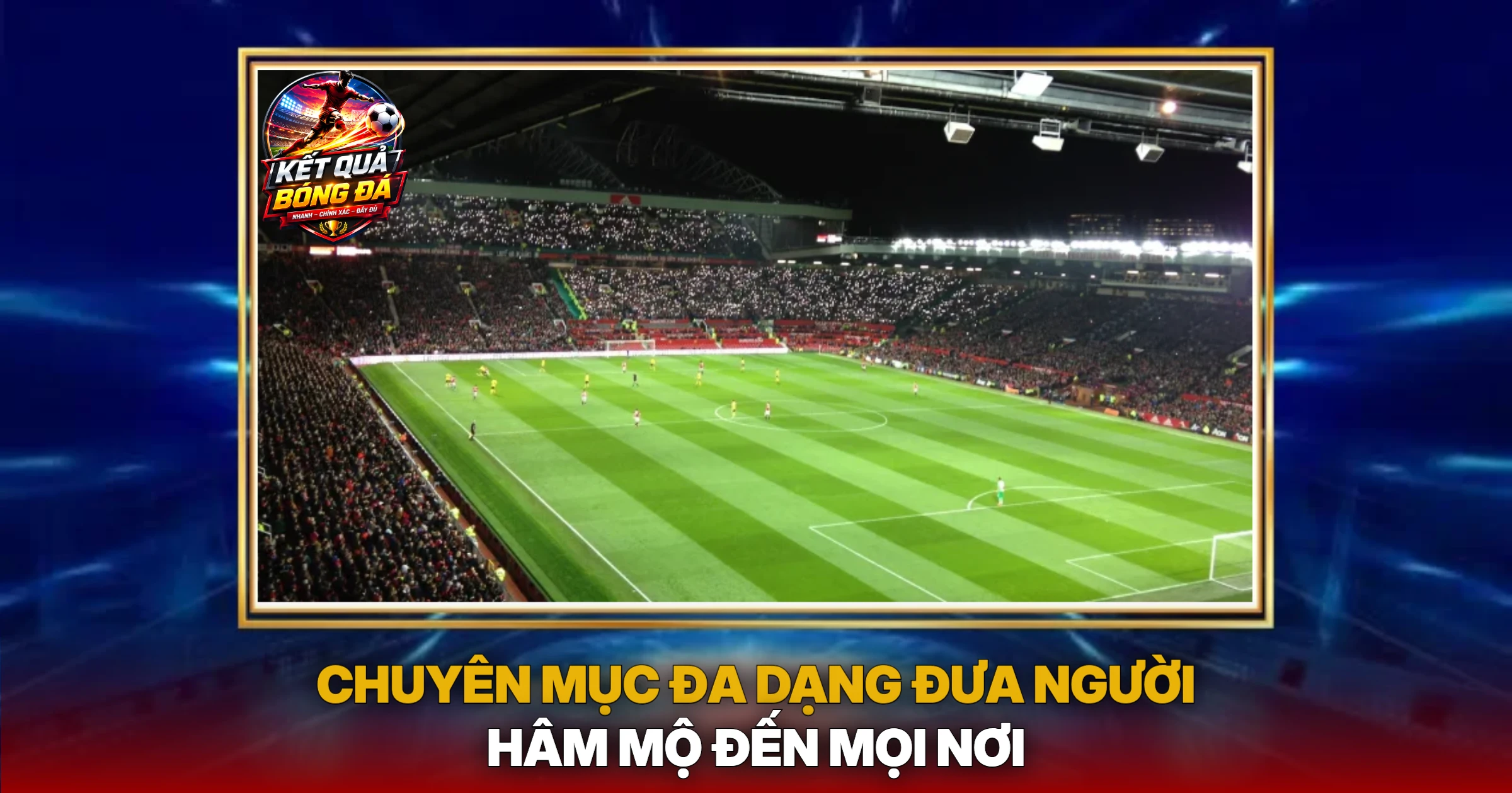 Kết Quả Bóng Đá 35 Chuyên Mục Đa Dạng Đưa Người Hâm Mộ Đến Mọi Nơi