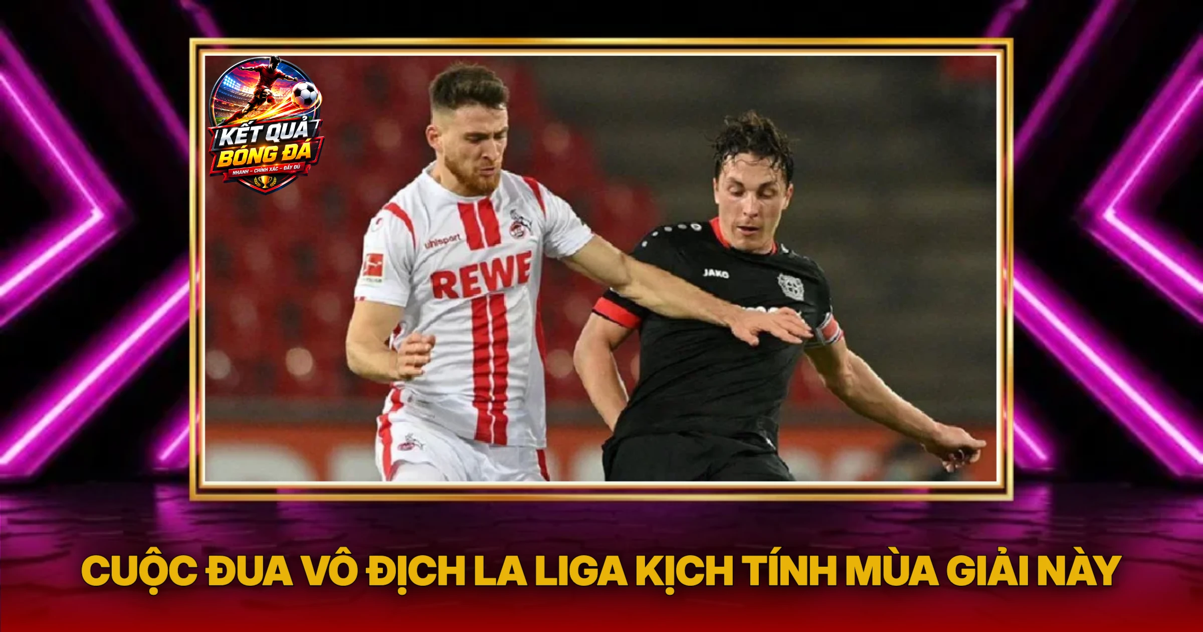 La Liga Tỏa Sáng Niềm Đam Mê Bóng Đá Cực Hạn 1 Cuộc Đua Vô Địch La Liga Kịch Tính Mùa Giải Này