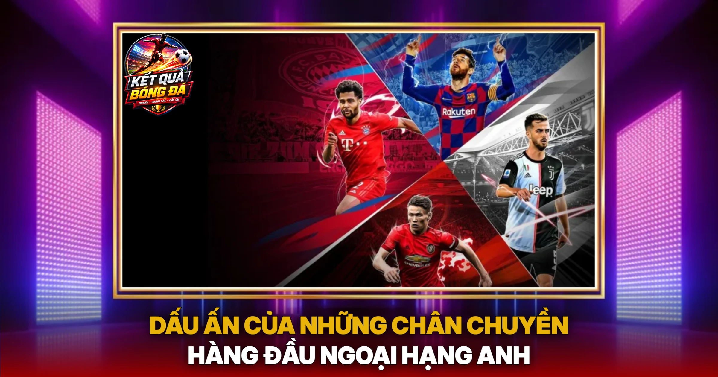 Dấu Ấn Của Những Chân Chuyền Hàng Đầu Ngoại Hạng Anh