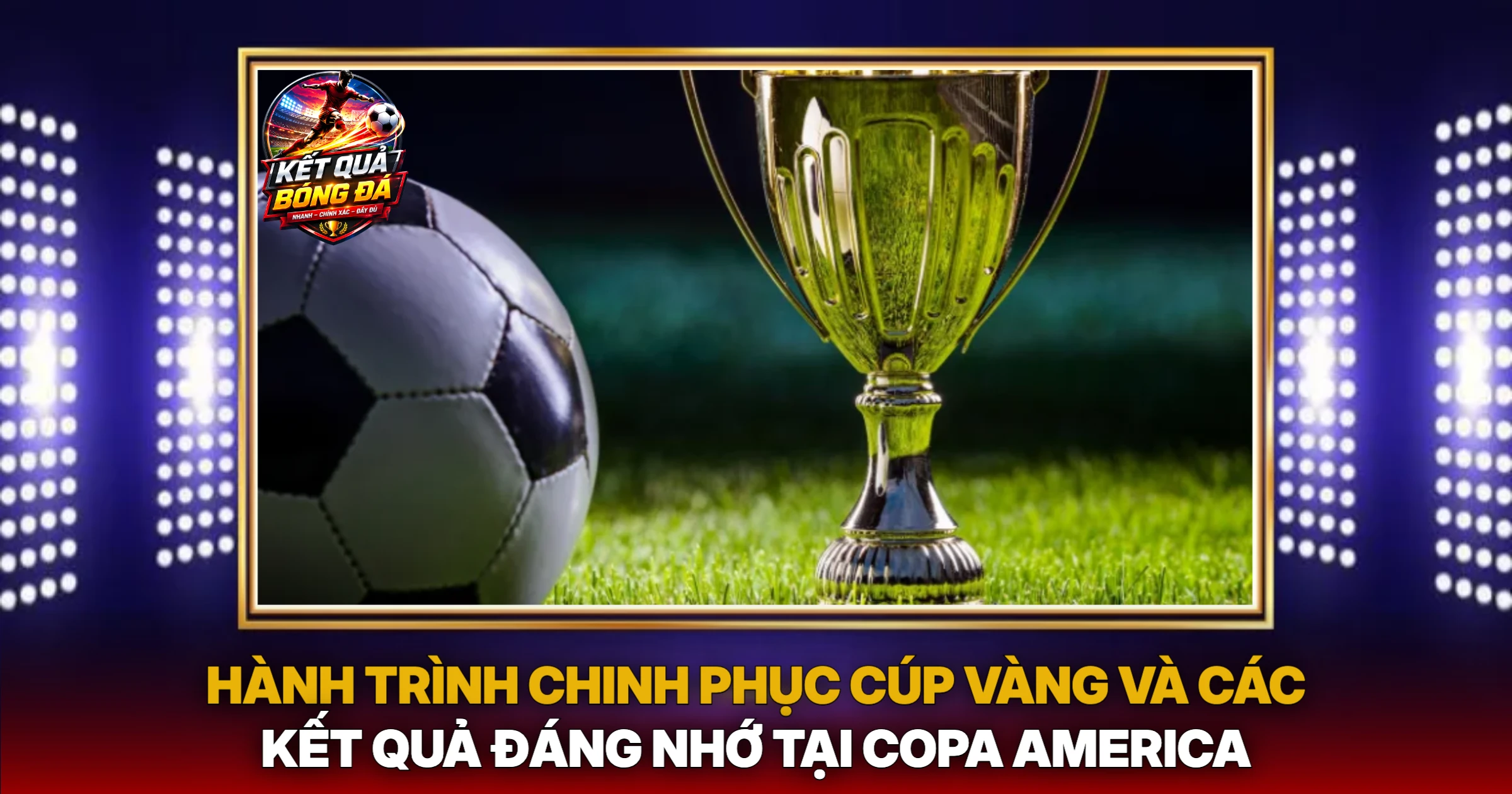 Hành Trình Chinh Phục Cúp Vàng Và Các Kết Quả Đáng Nhớ Tại Copa America