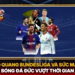 Hào Quang Bundesliga Và Sức Mạnh Bóng Đá Đức Vượt Thời Gian 5 Hao Quang Bundesliga Va Suc Manh Bong Da Duc Vuot Thoi Gian