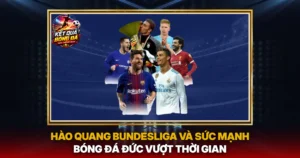 Hao Quang Bundesliga Va Suc Manh Bong Da Duc Vuot Thoi Gian