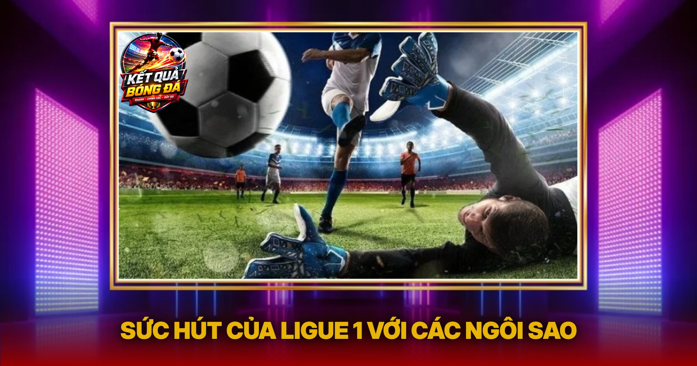 Bóng Đá Pháp: Đẳng Cấp Thách Thức Và Nơi Ươm Mầm Tài Năng 1 Sức Hút Của Ligue 1 Với Các Ngôi Sao