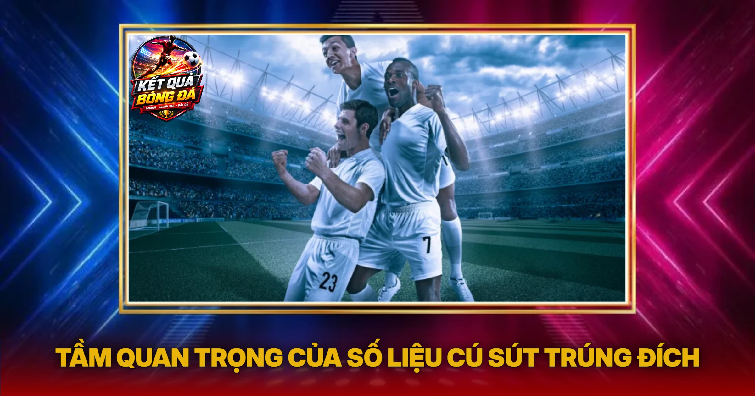 Số Liệu Cú Sút Trúng Đích: Chìa Khóa Phân Tích Hiệu Suất Tấn Công 1 Tầm Quan Trọng Của Số Liệu Cú Sút Trúng Đích