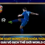 Tỷ Lệ Kiểm Soát Bóng - Chìa Khóa Thành Công Tại Giải Vô Địch Thế Giới World Cup 5 Ty Le Kiem Soat Bong Chia Khoa Thanh Cong Tai Giai Vo Dich The Gioi World Cup